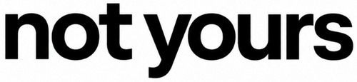 not yours